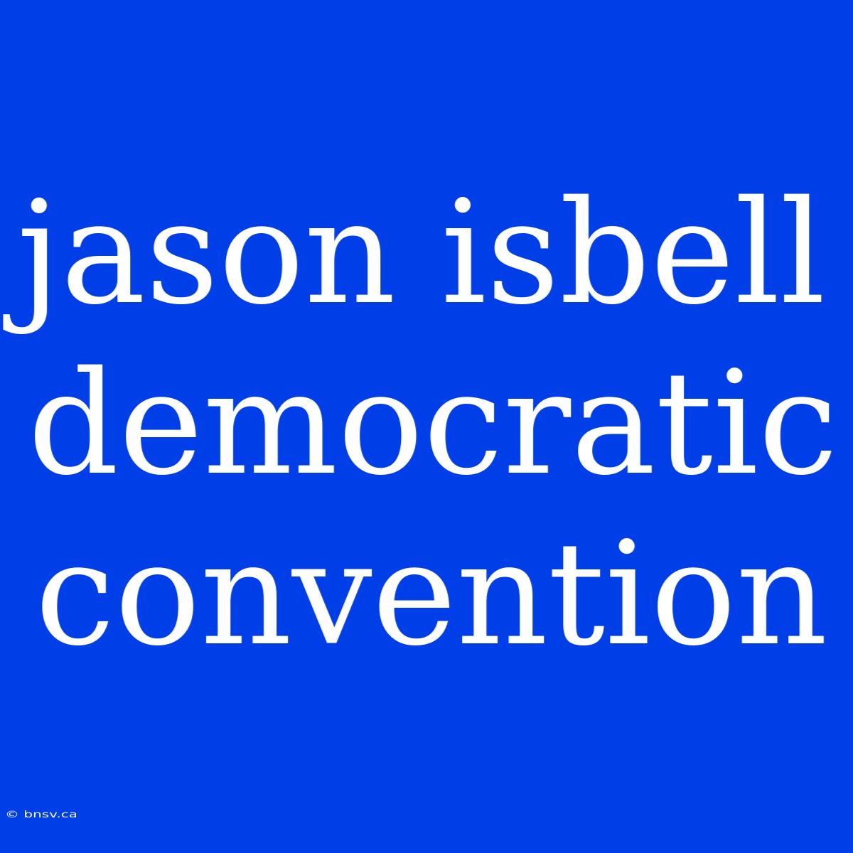 Jason Isbell Democratic Convention