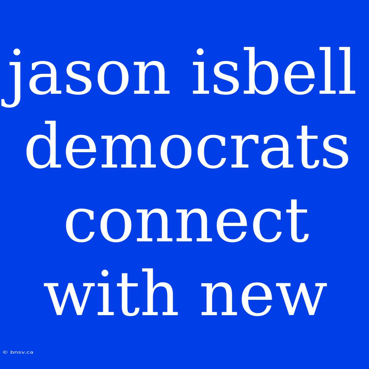 Jason Isbell Democrats Connect With New