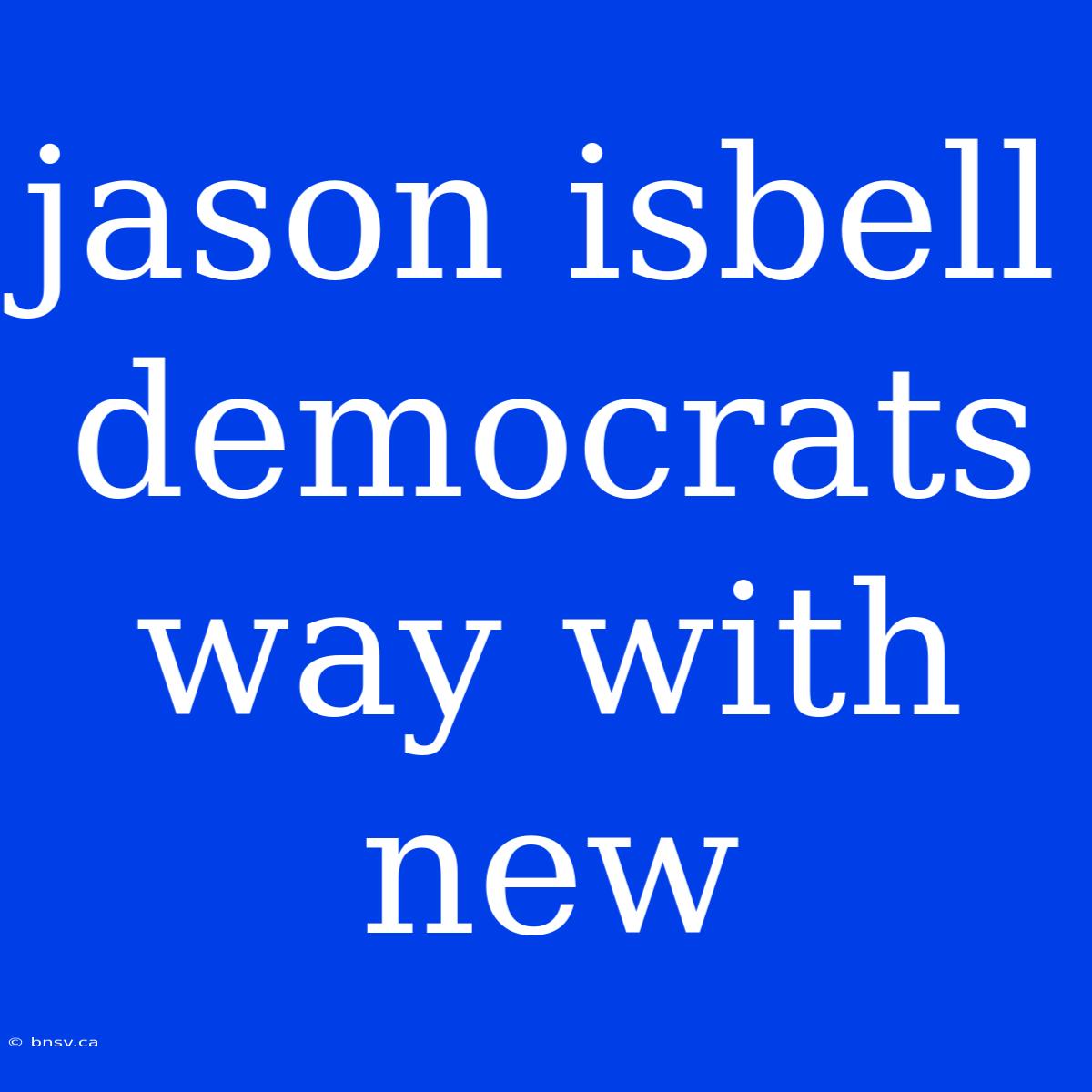 Jason Isbell Democrats Way With New