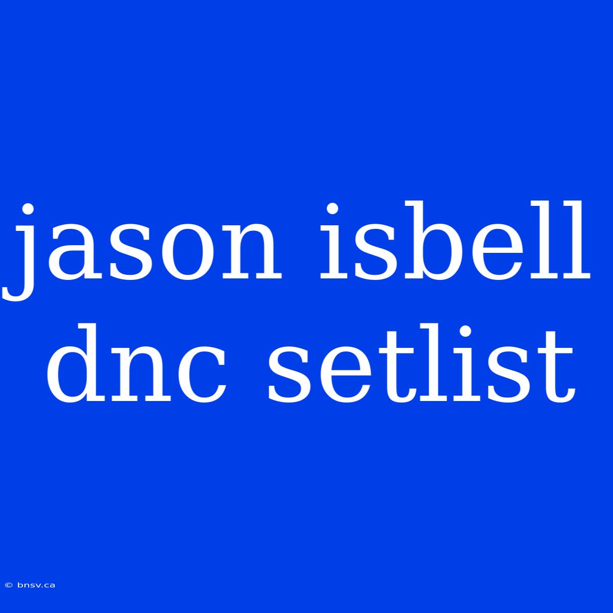 Jason Isbell Dnc Setlist