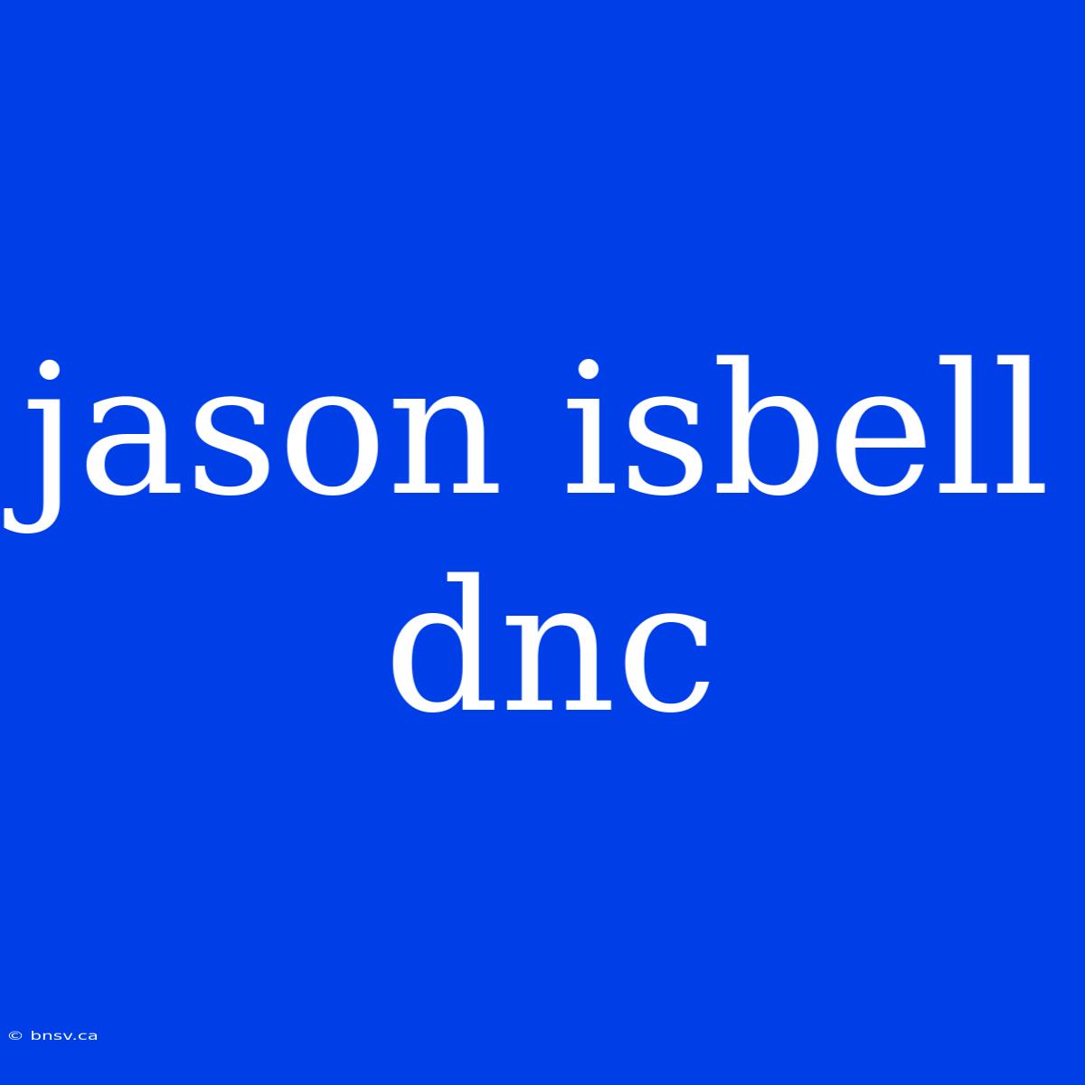 Jason Isbell Dnc