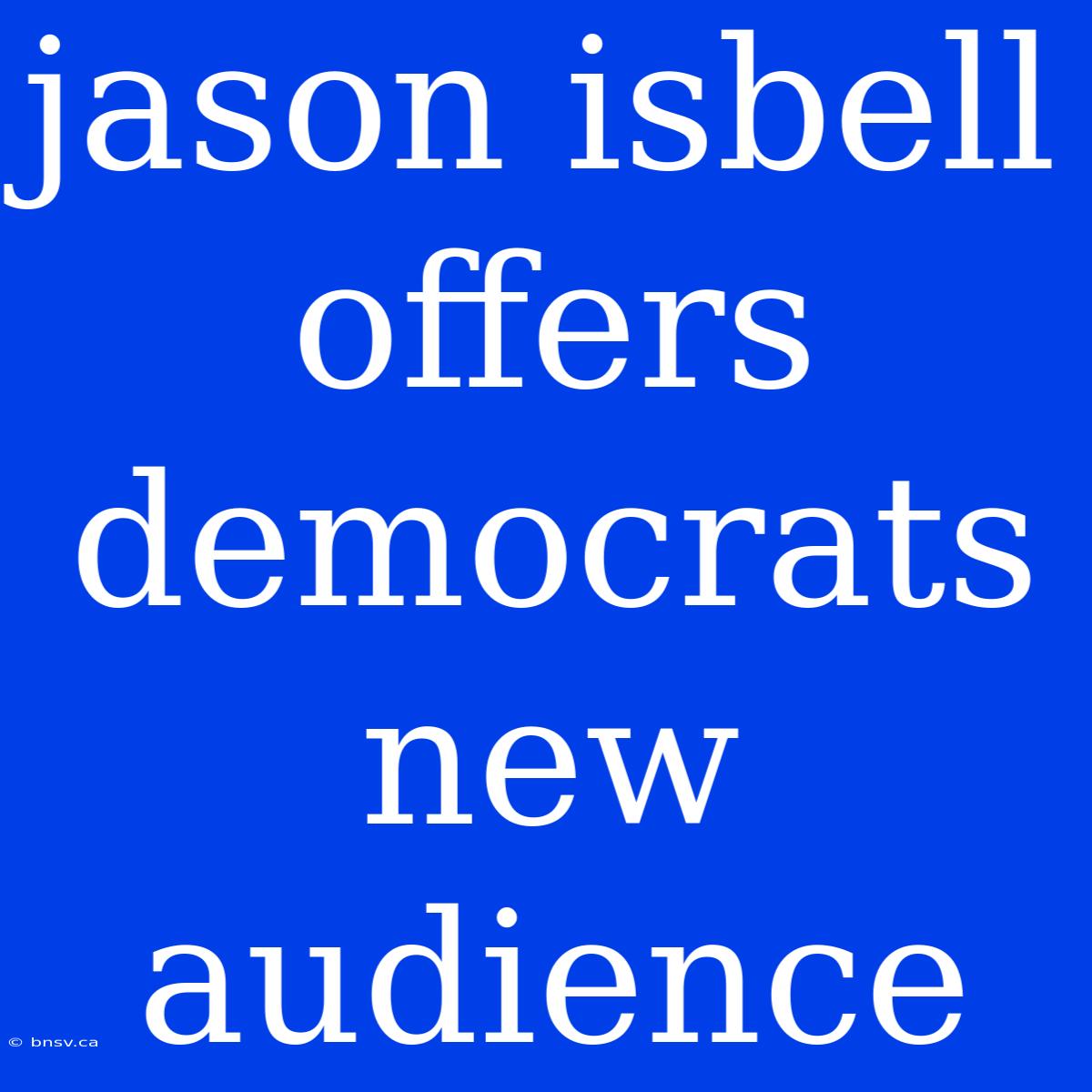 Jason Isbell Offers Democrats New Audience