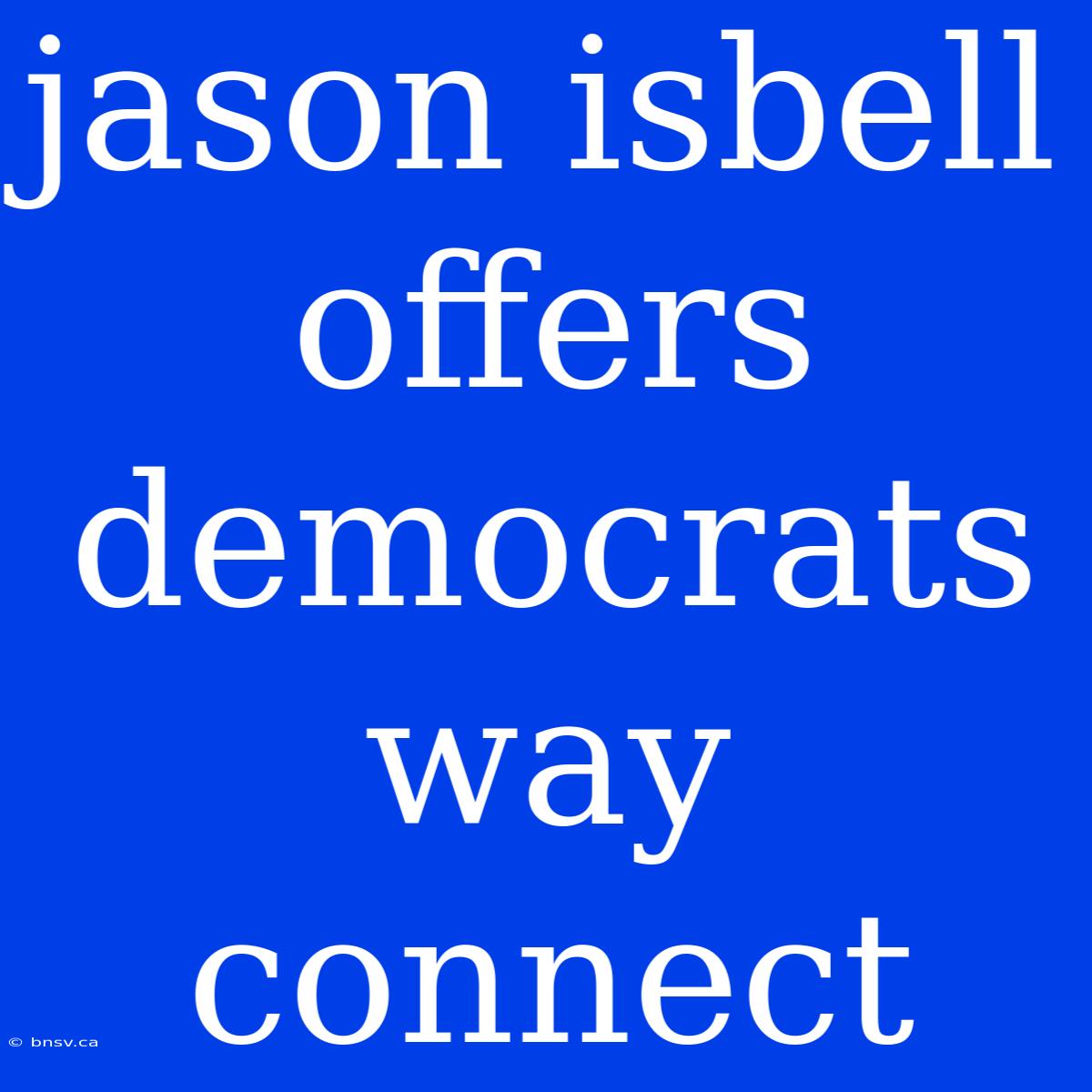 Jason Isbell Offers Democrats Way Connect