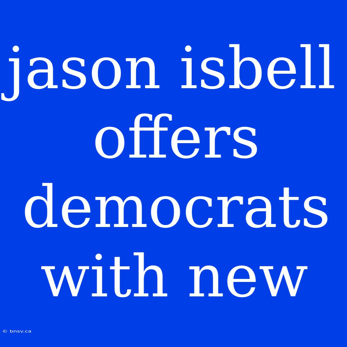 Jason Isbell Offers Democrats With New