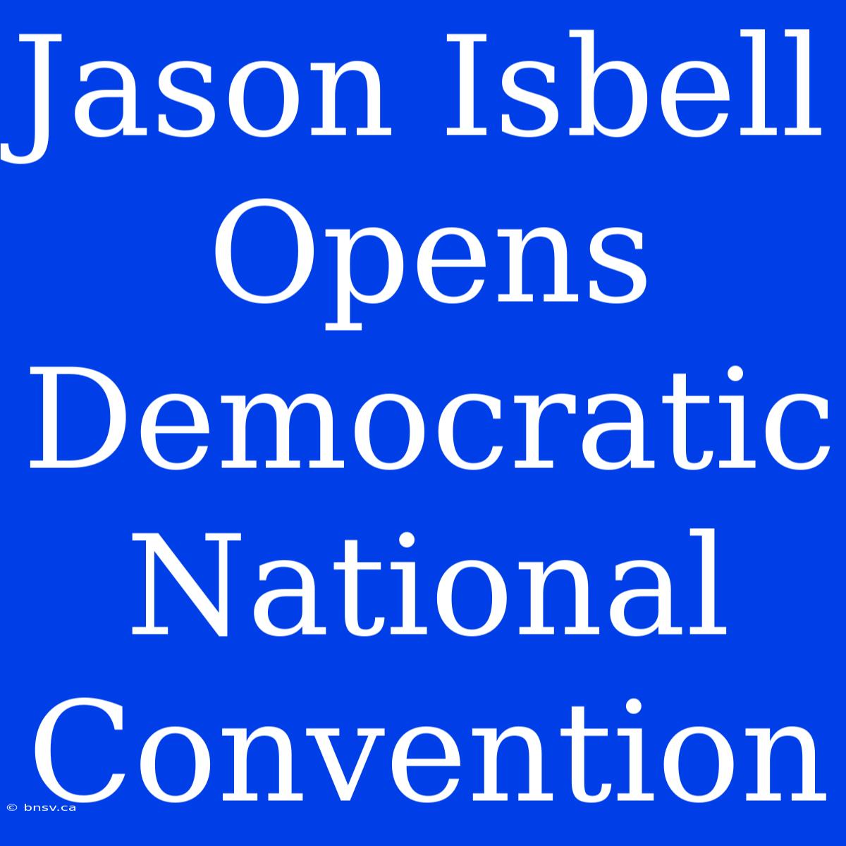 Jason Isbell Opens Democratic National Convention