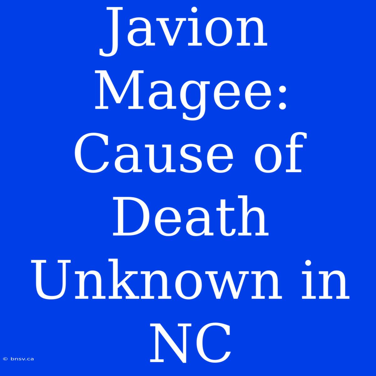 Javion Magee: Cause Of Death Unknown In NC