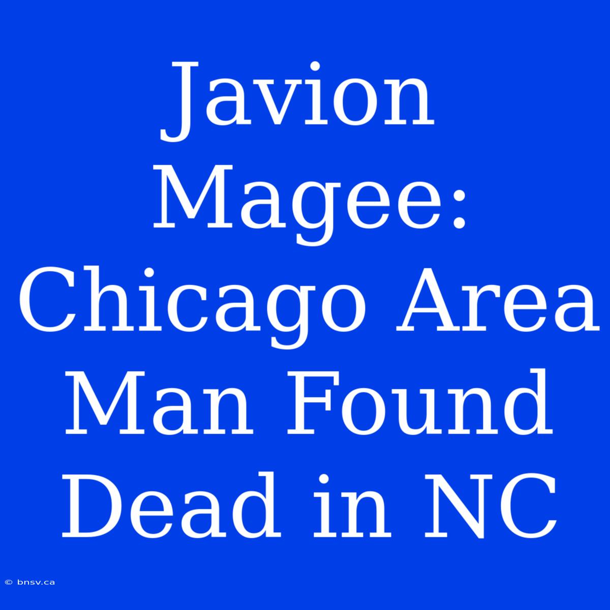 Javion Magee: Chicago Area Man Found Dead In NC