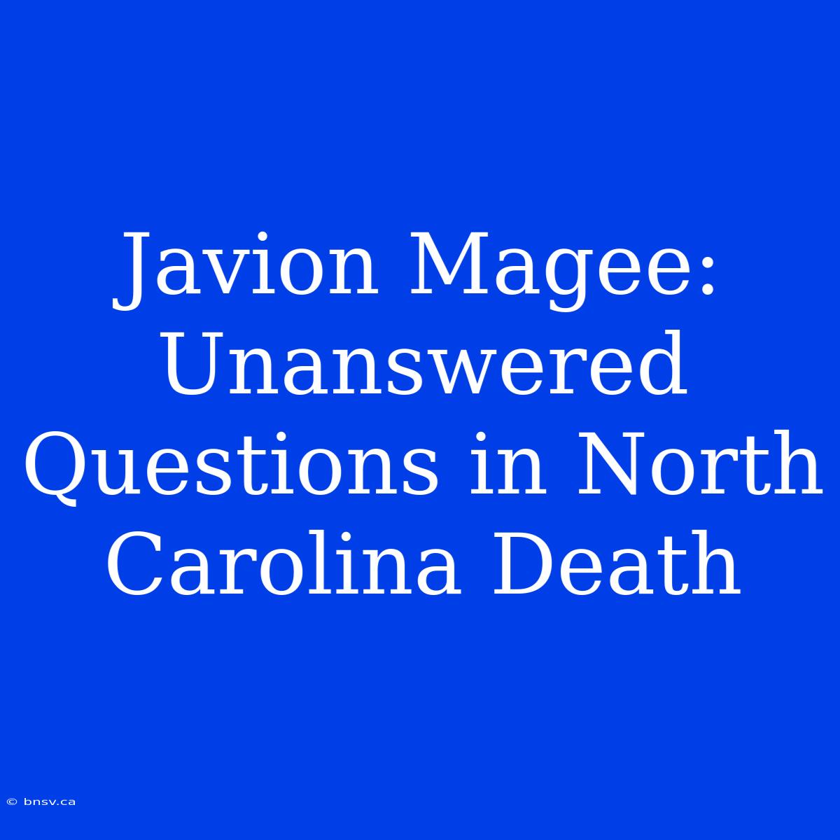 Javion Magee: Unanswered Questions In North Carolina Death