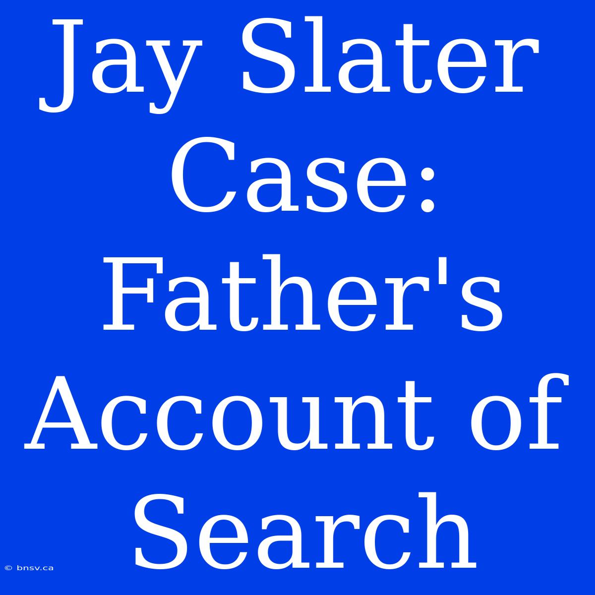 Jay Slater Case: Father's Account Of Search