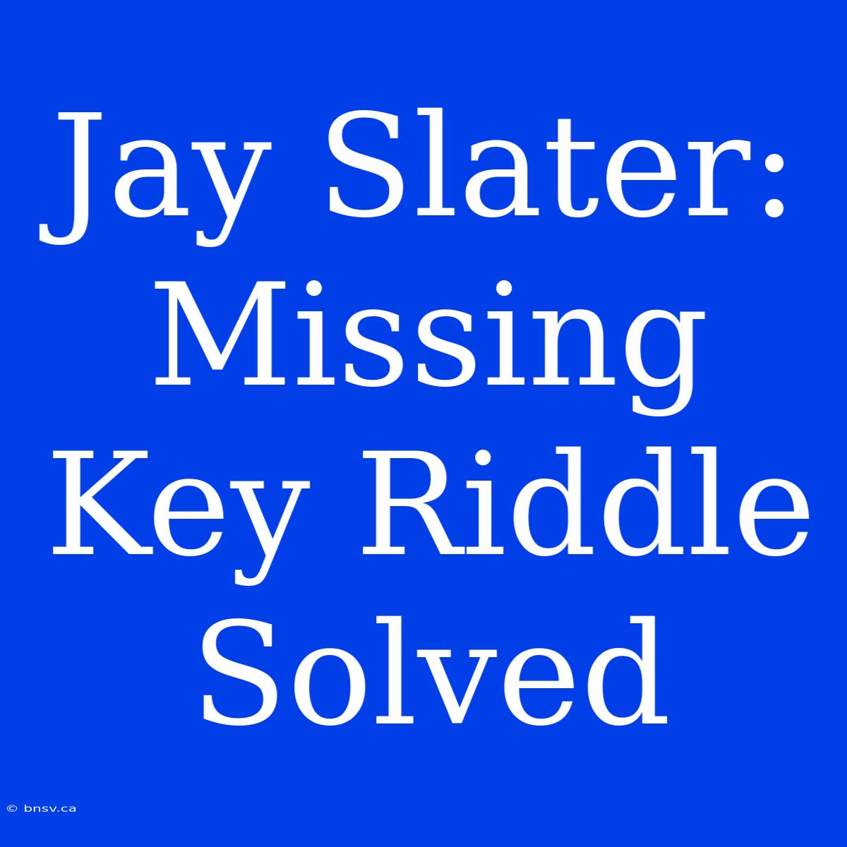 Jay Slater: Missing Key Riddle Solved