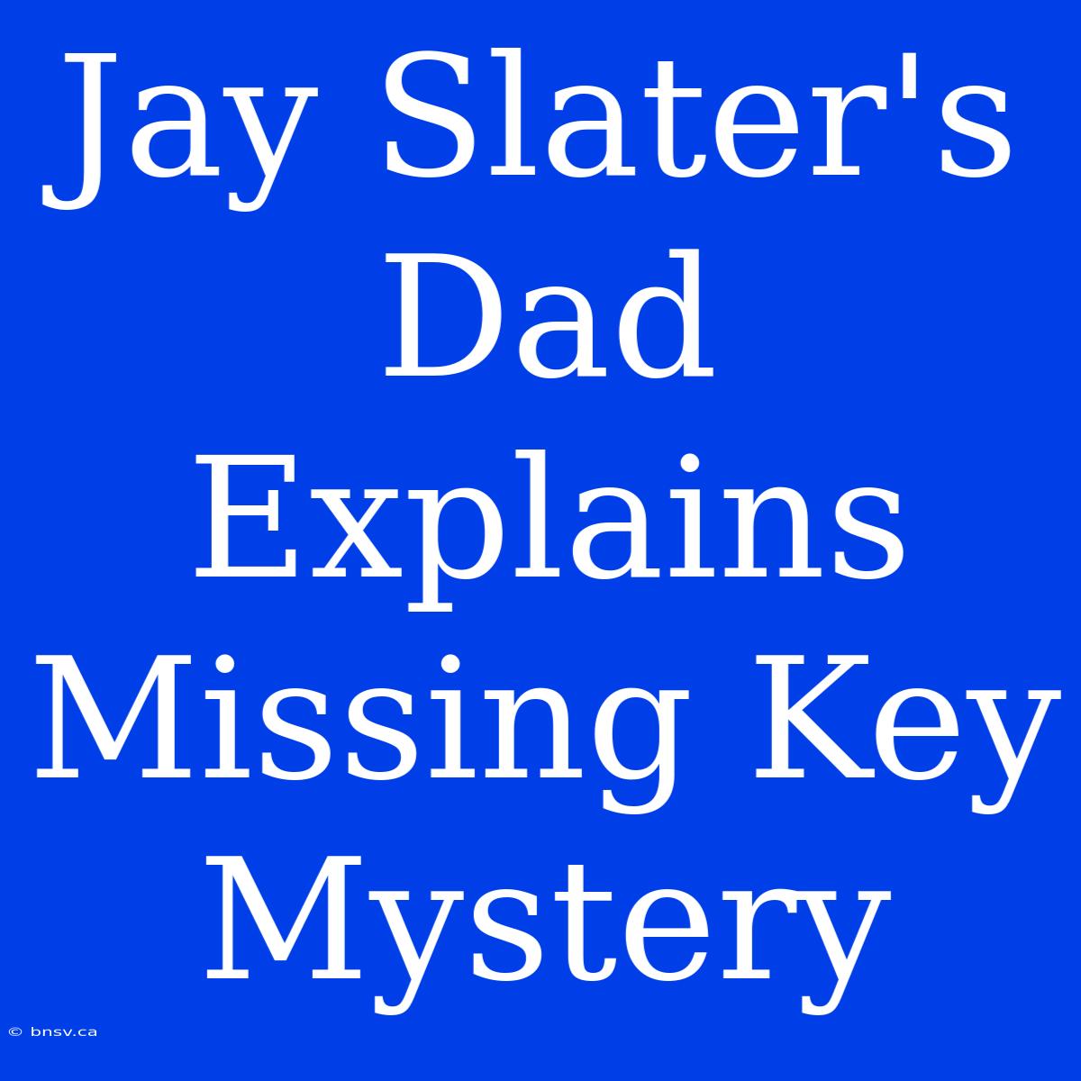 Jay Slater's Dad Explains Missing Key Mystery