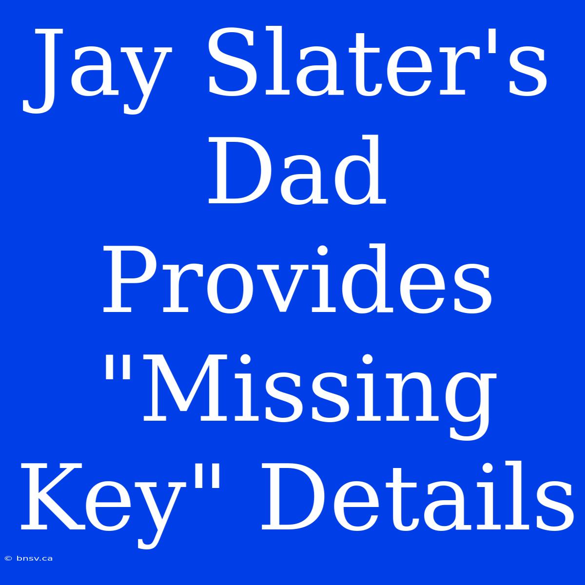 Jay Slater's Dad Provides 