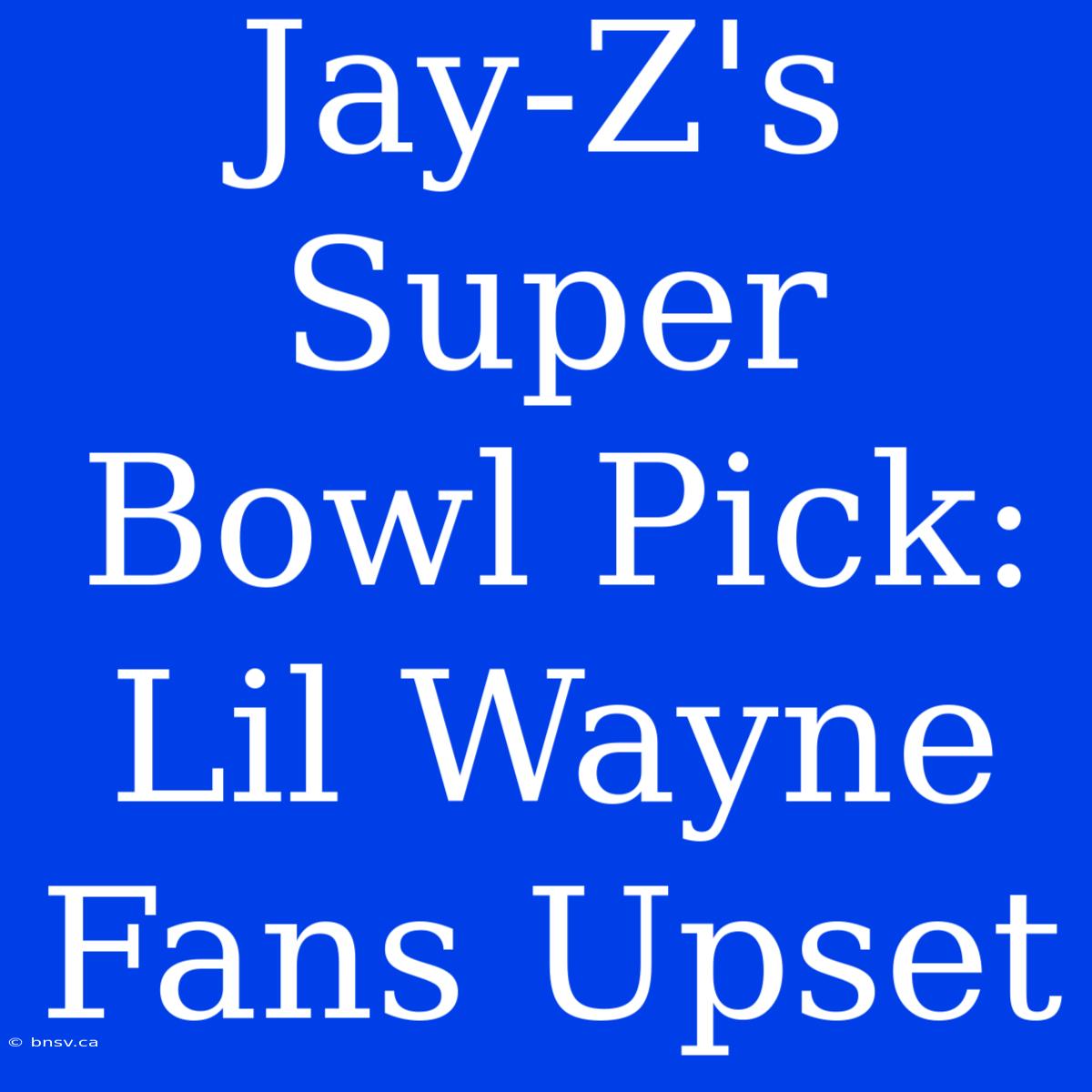 Jay-Z's Super Bowl Pick: Lil Wayne Fans Upset