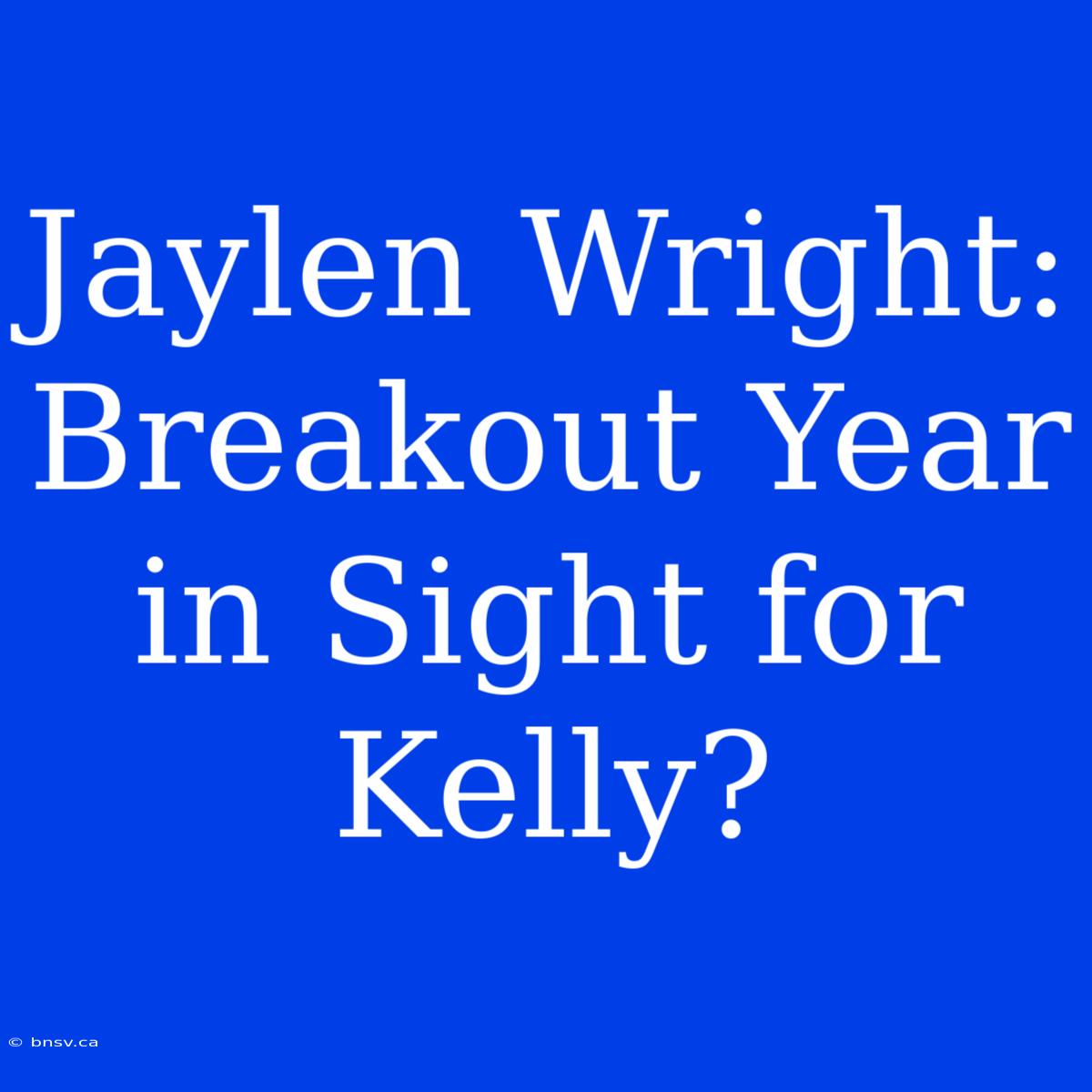 Jaylen Wright: Breakout Year In Sight For Kelly?