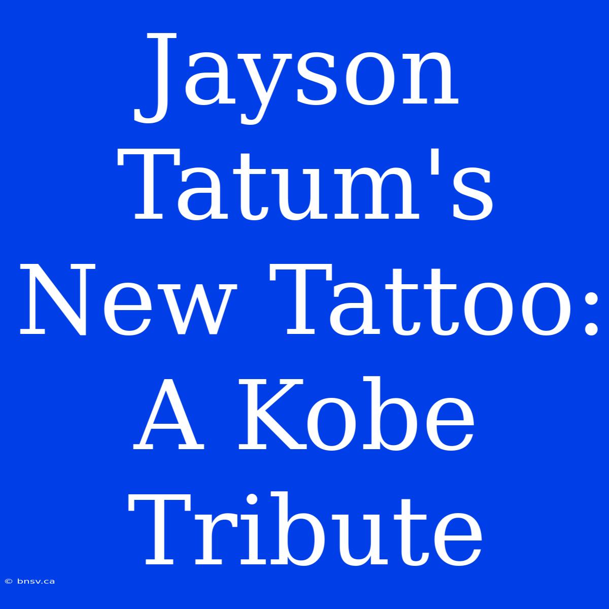 Jayson Tatum's New Tattoo: A Kobe Tribute