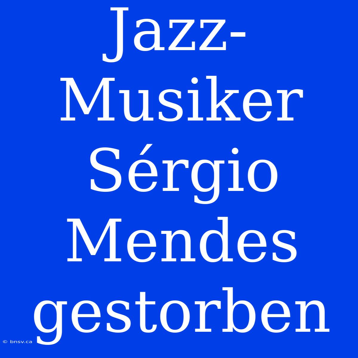 Jazz-Musiker Sérgio Mendes Gestorben