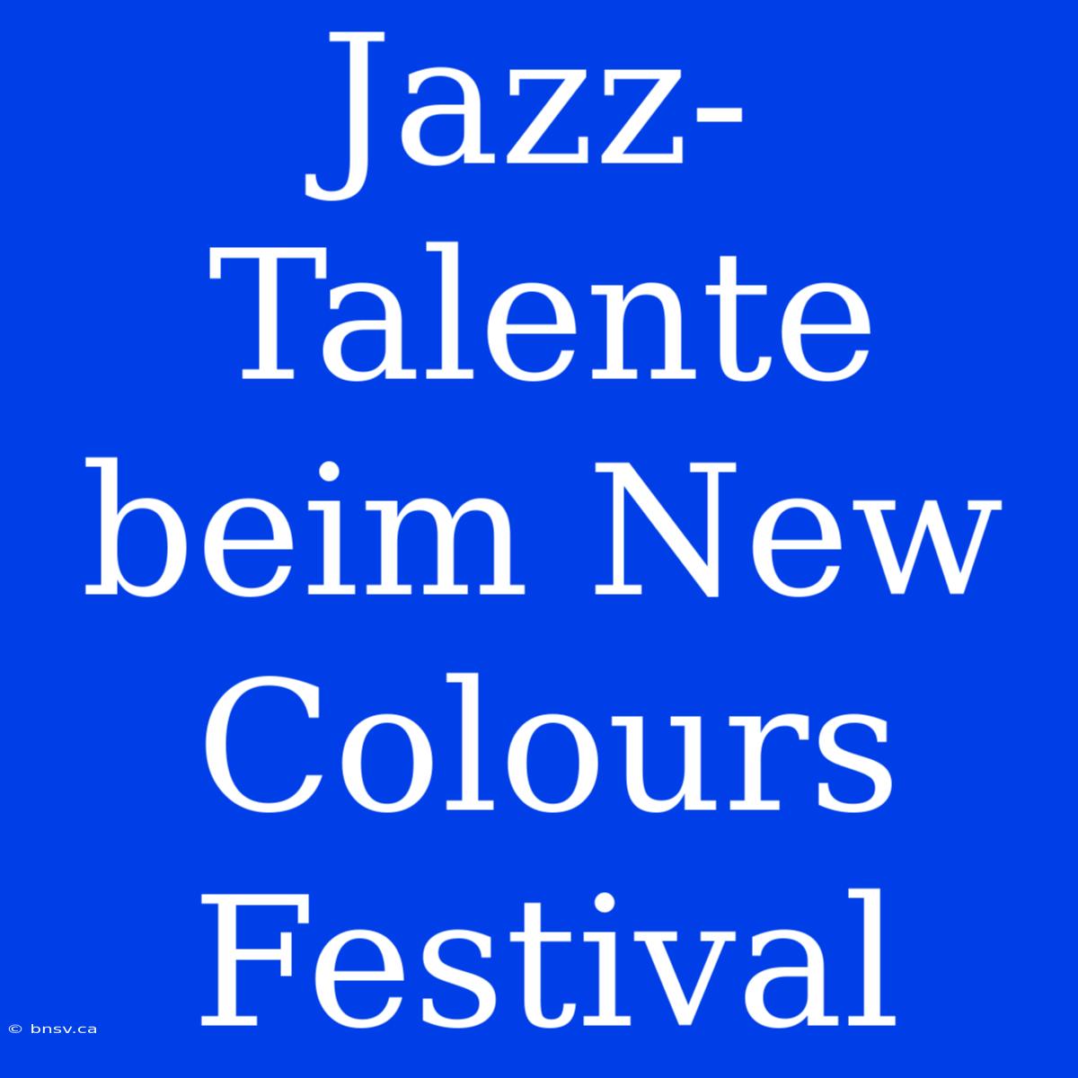 Jazz-Talente Beim New Colours Festival