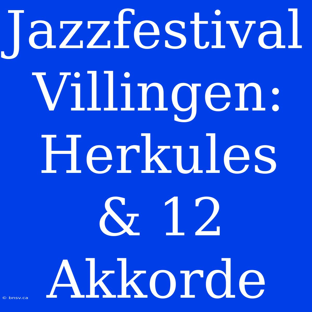 Jazzfestival Villingen: Herkules & 12 Akkorde