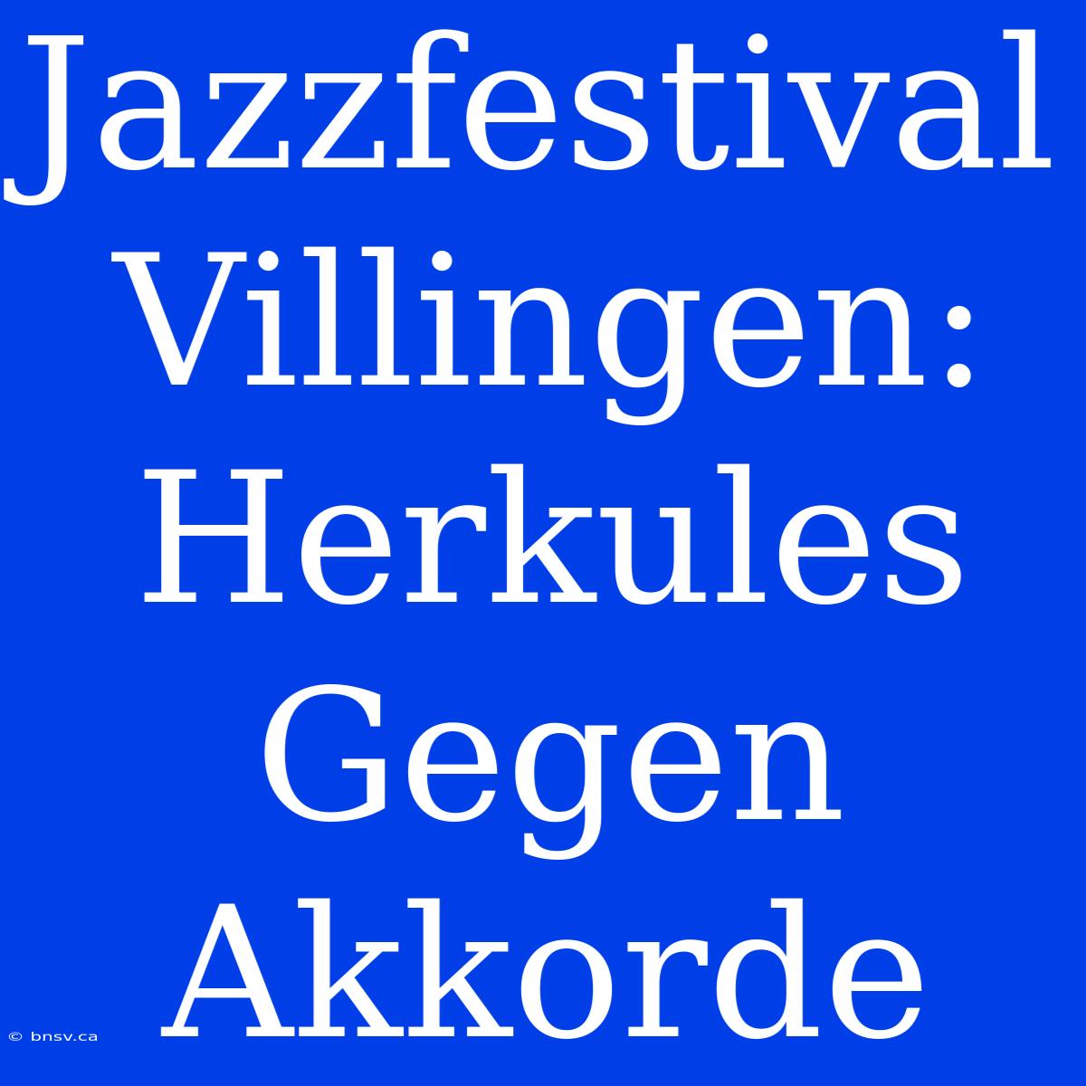 Jazzfestival Villingen: Herkules Gegen Akkorde