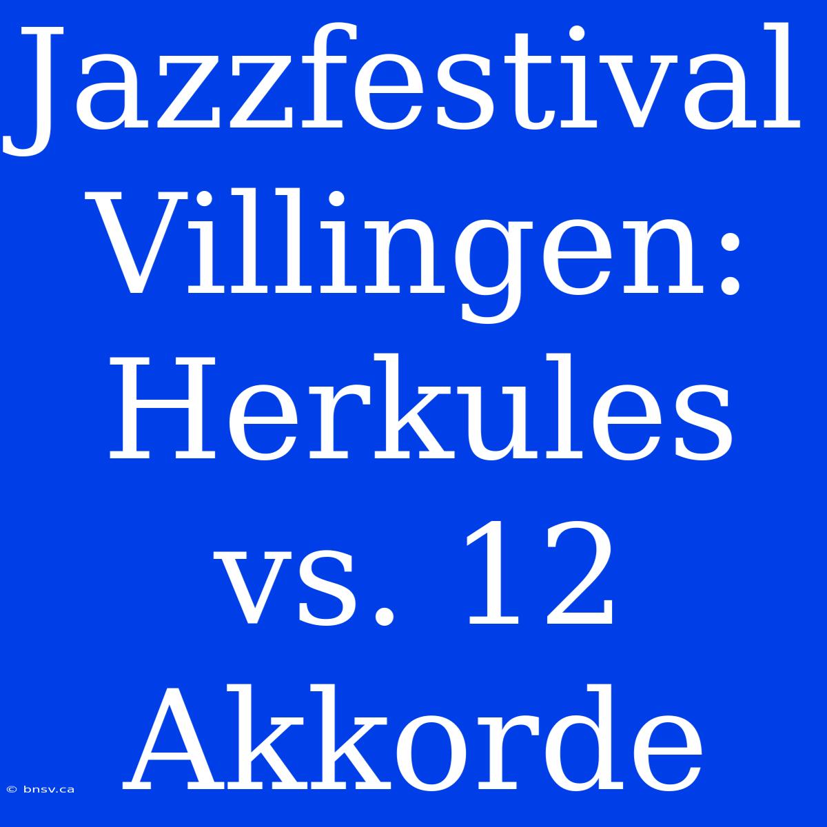 Jazzfestival Villingen: Herkules Vs. 12 Akkorde