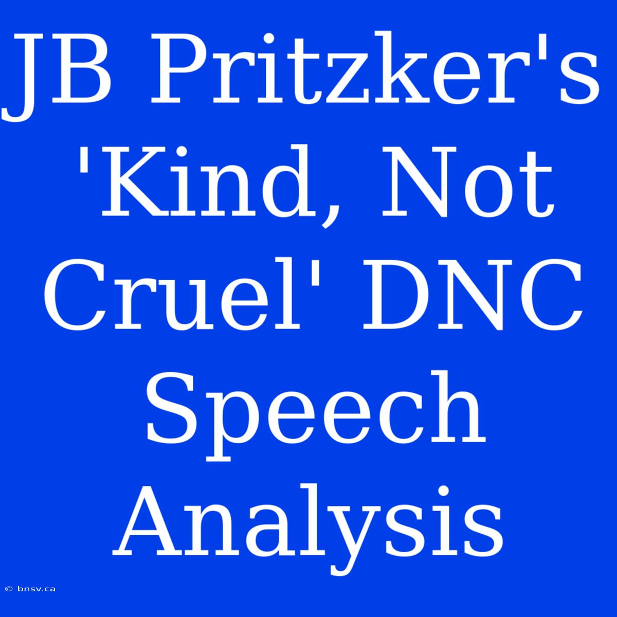 JB Pritzker's 'Kind, Not Cruel' DNC Speech Analysis