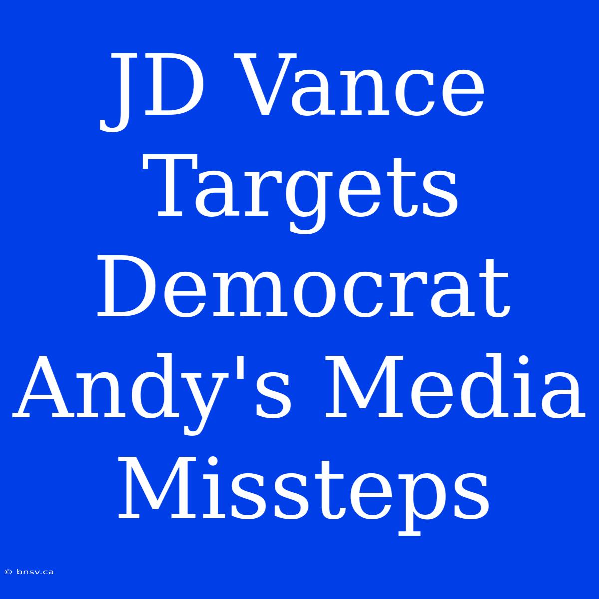 JD Vance Targets Democrat Andy's Media Missteps