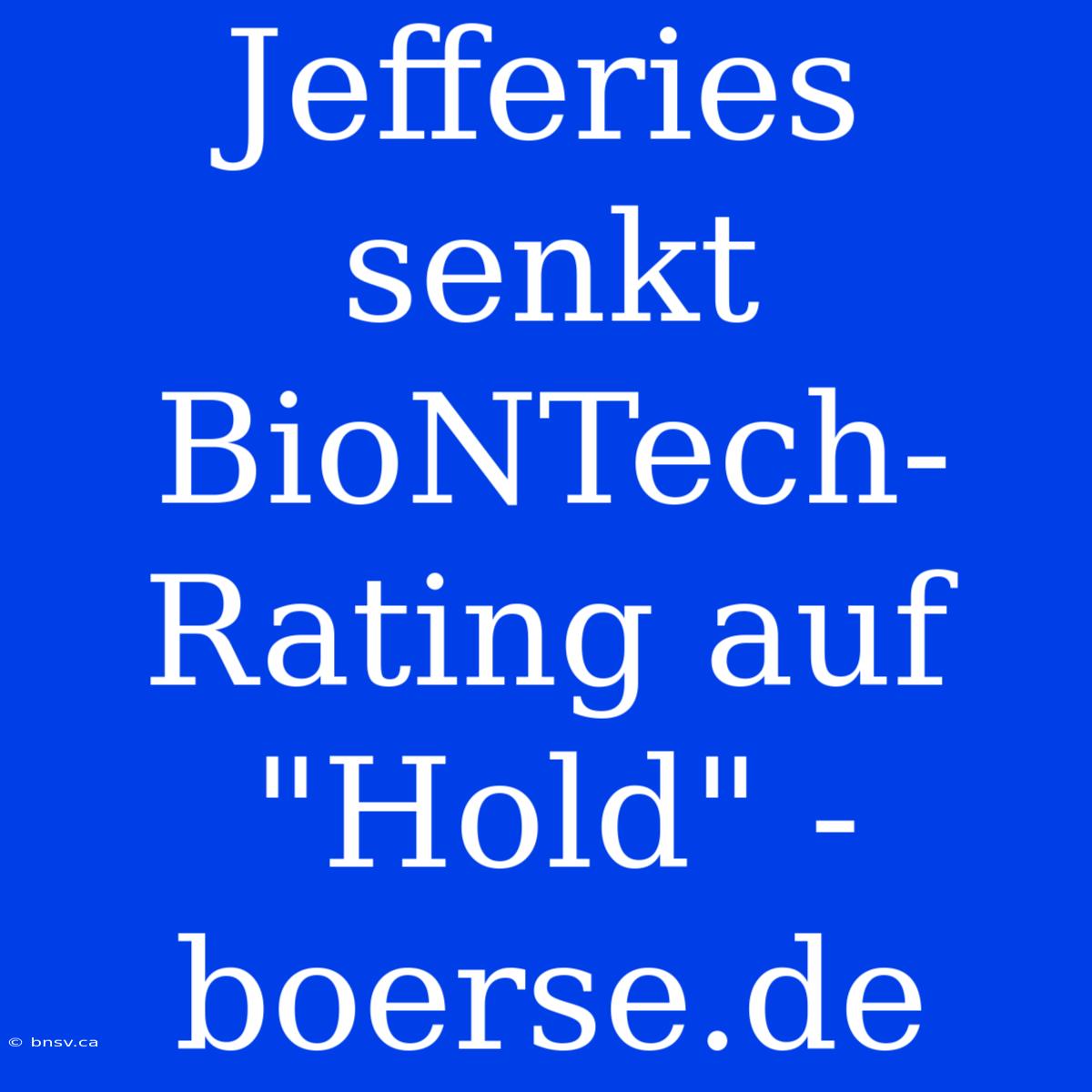 Jefferies Senkt BioNTech-Rating Auf 