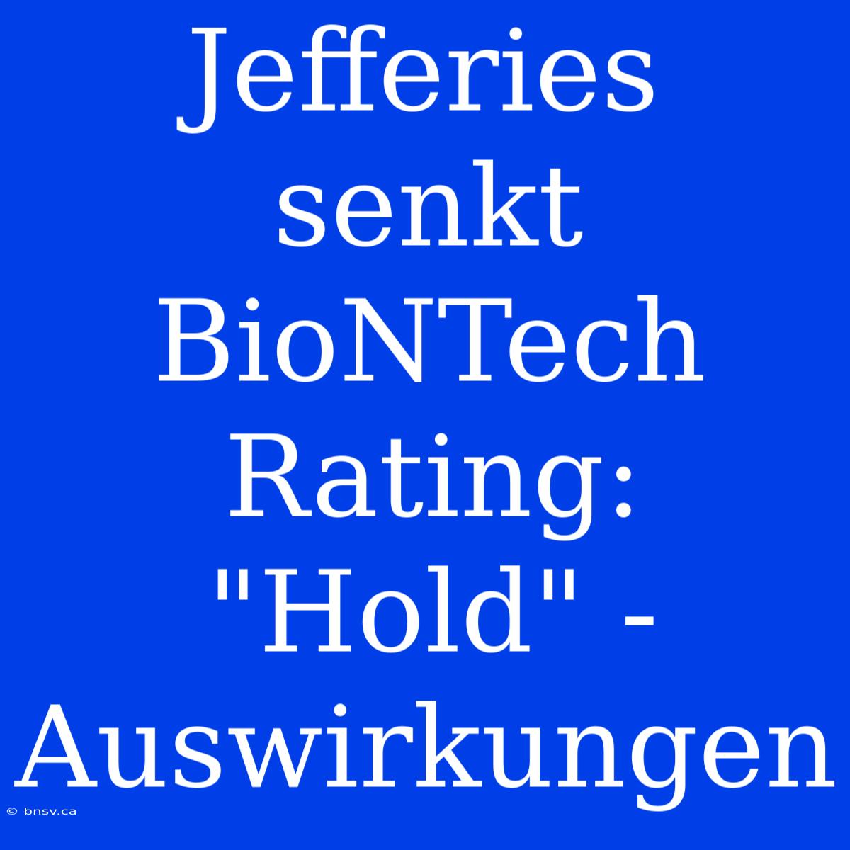 Jefferies Senkt BioNTech Rating: 