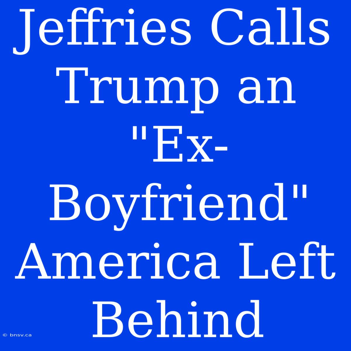 Jeffries Calls Trump An 