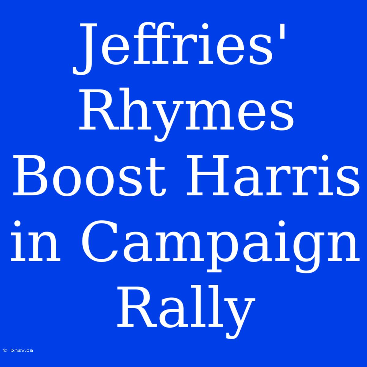 Jeffries' Rhymes Boost Harris In Campaign Rally