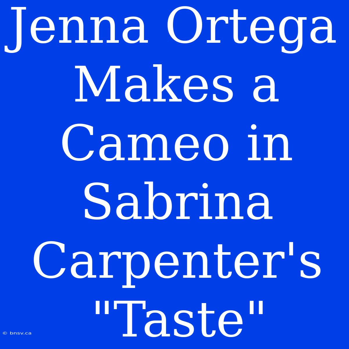 Jenna Ortega Makes A Cameo In Sabrina Carpenter's 