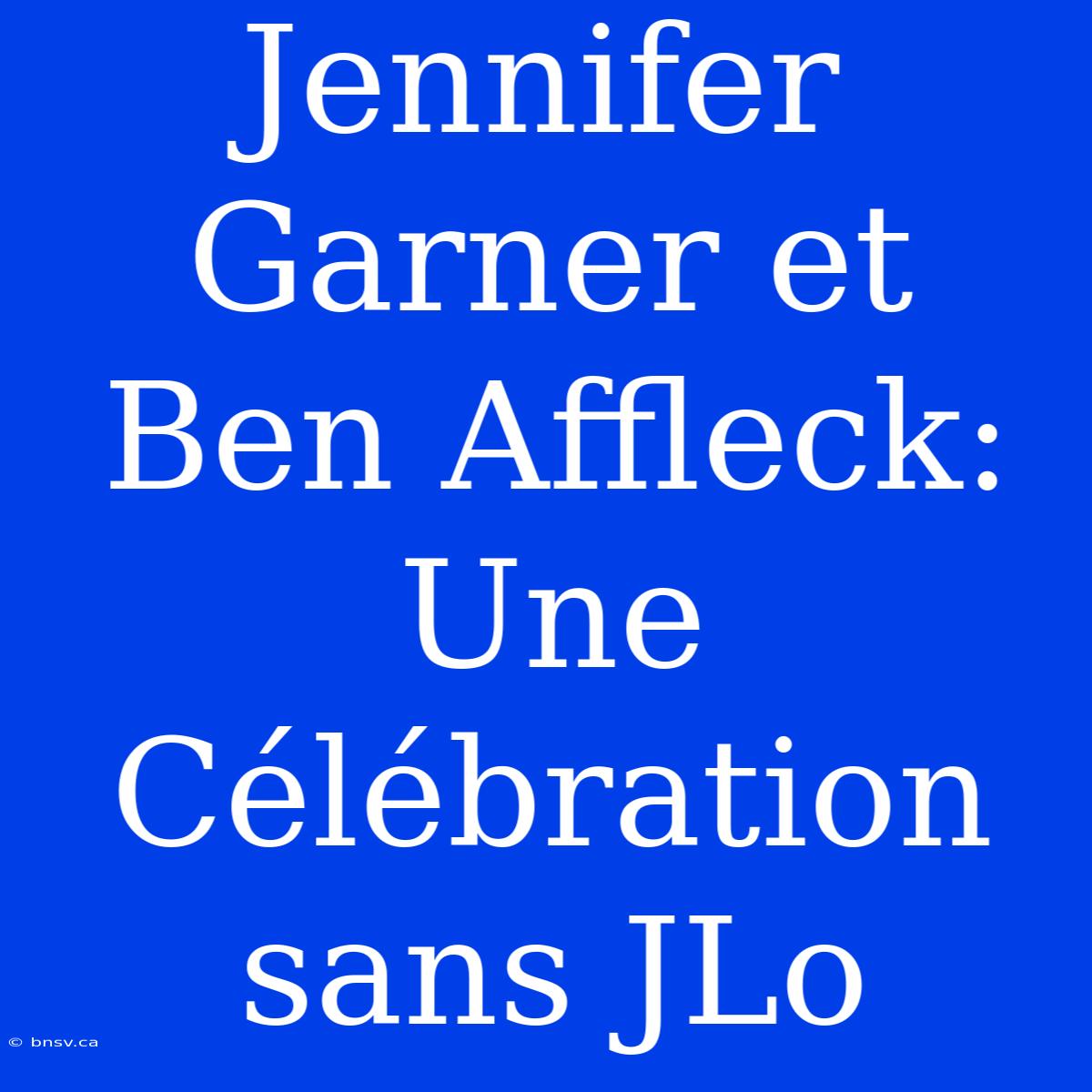 Jennifer Garner Et Ben Affleck: Une Célébration Sans JLo