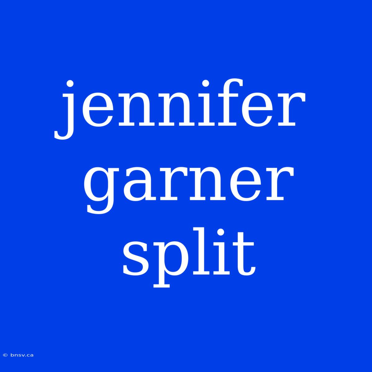 Jennifer Garner Split