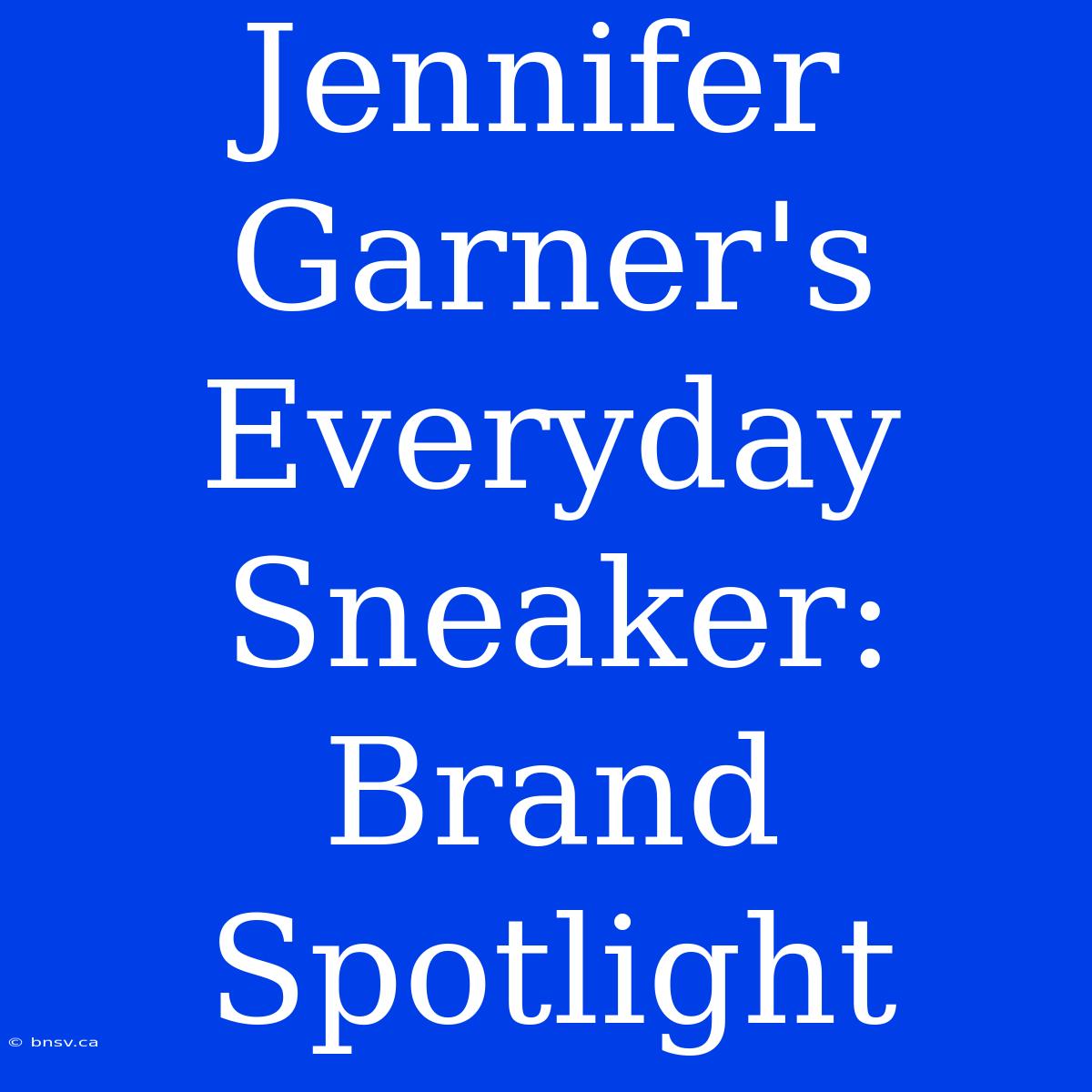 Jennifer Garner's Everyday Sneaker: Brand Spotlight