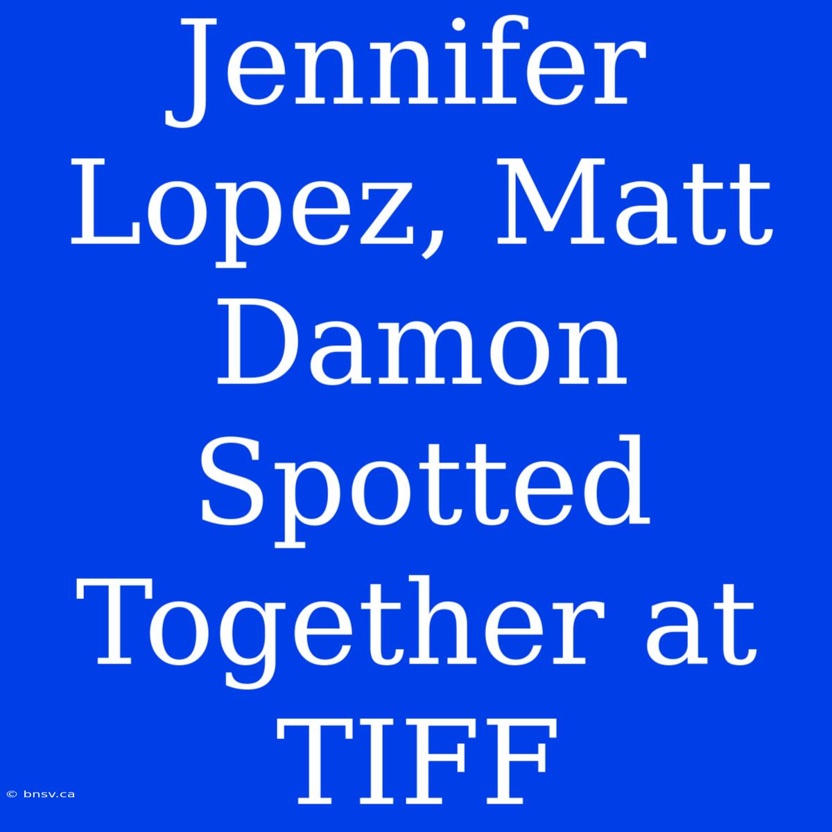 Jennifer Lopez, Matt Damon Spotted Together At TIFF