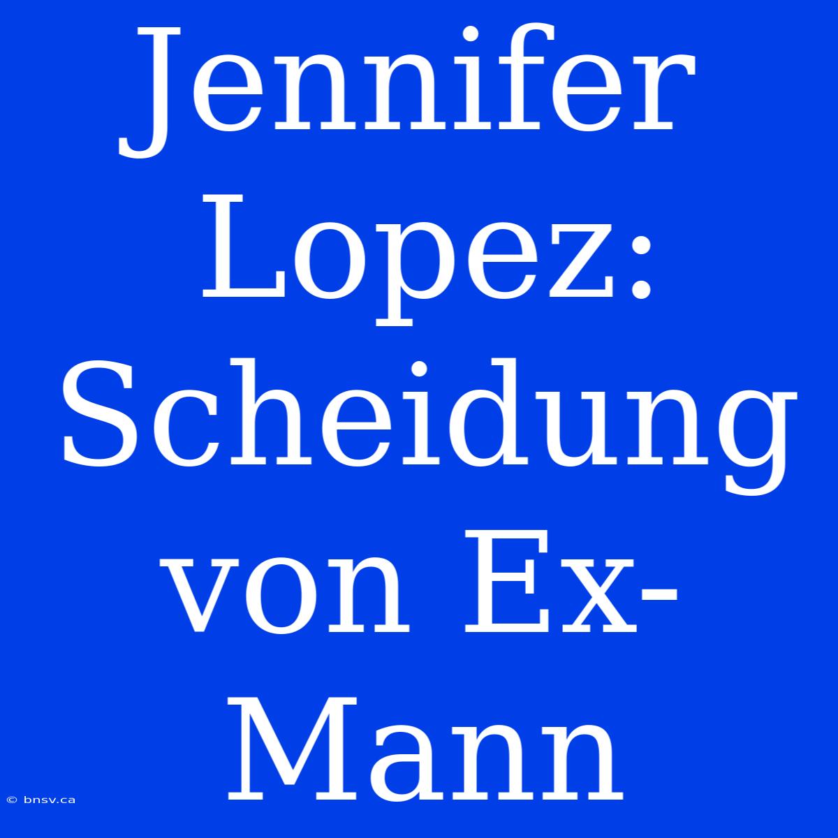 Jennifer Lopez: Scheidung Von Ex-Mann