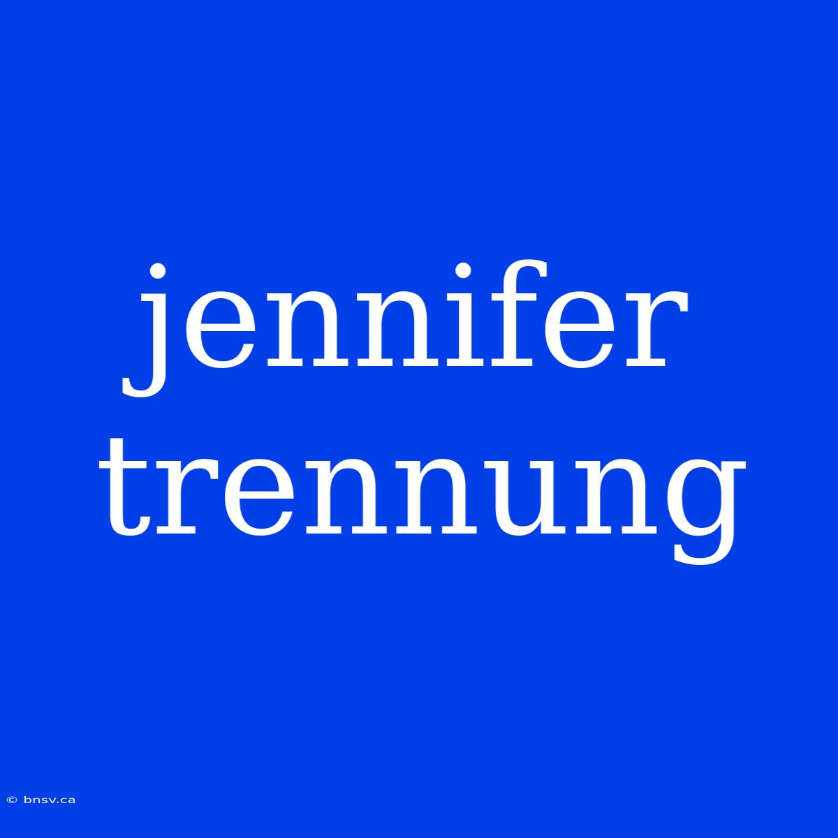 Jennifer Trennung