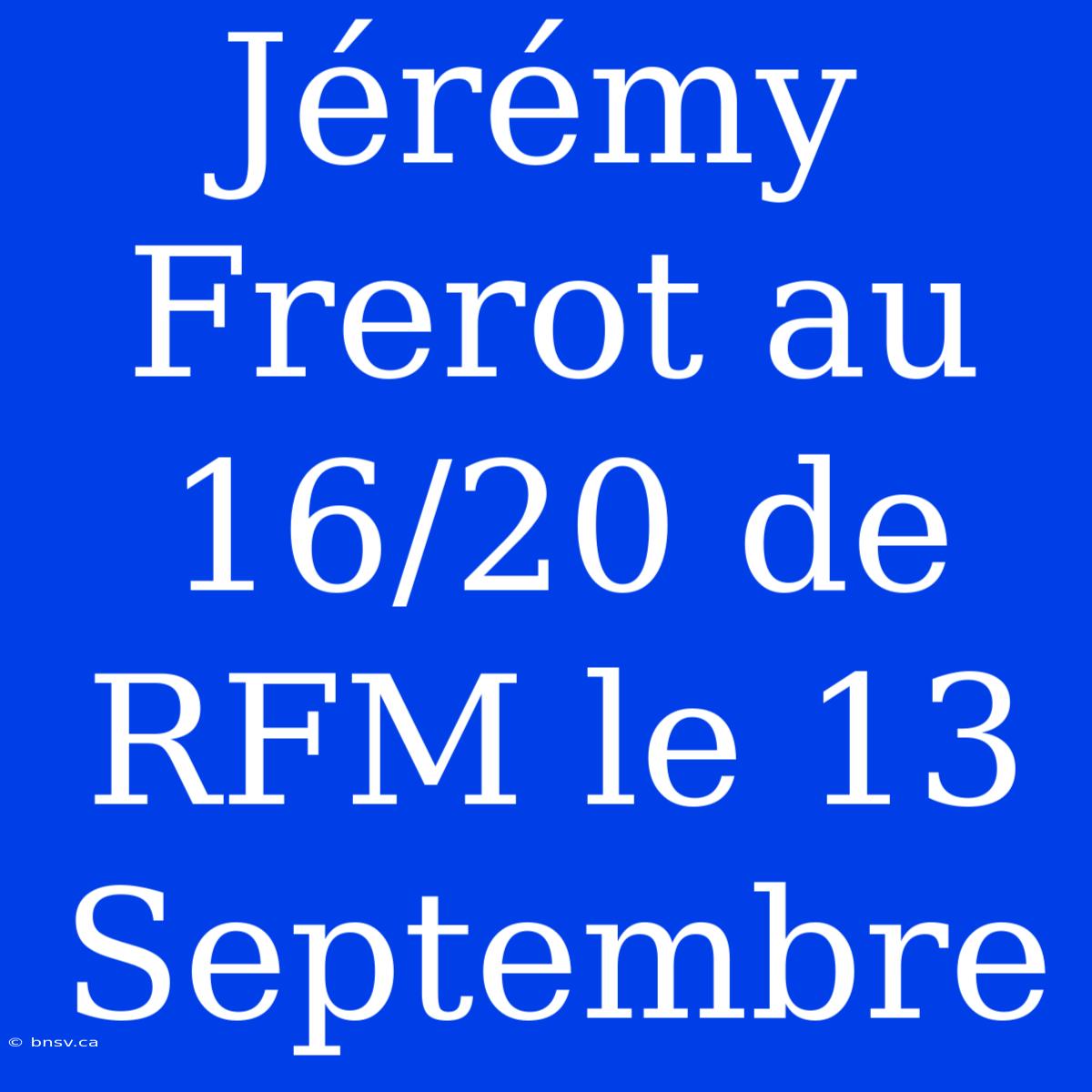 Jérémy Frerot Au 16/20 De RFM Le 13 Septembre