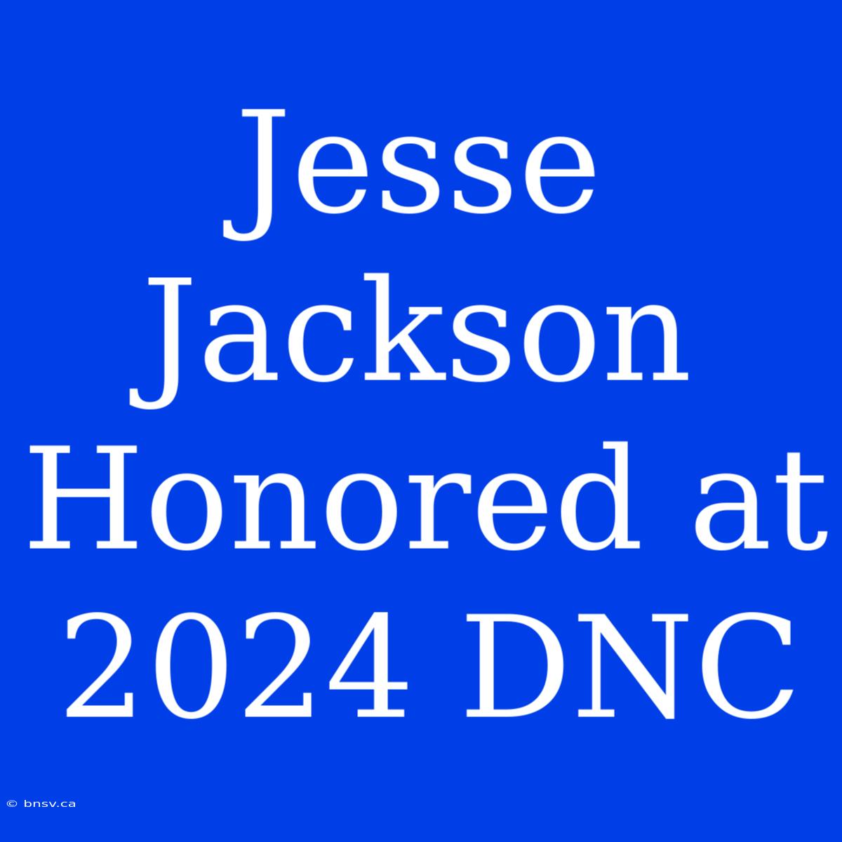 Jesse Jackson Honored At 2024 DNC