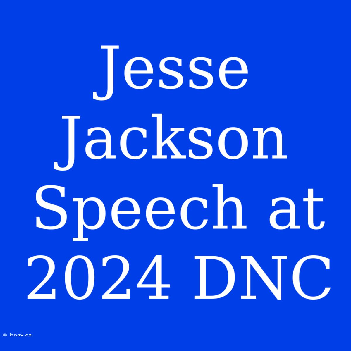 Jesse Jackson Speech At 2024 DNC