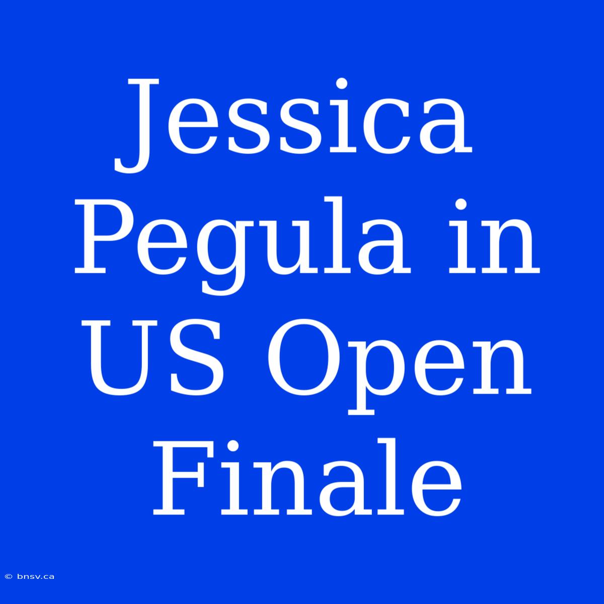 Jessica Pegula In US Open Finale