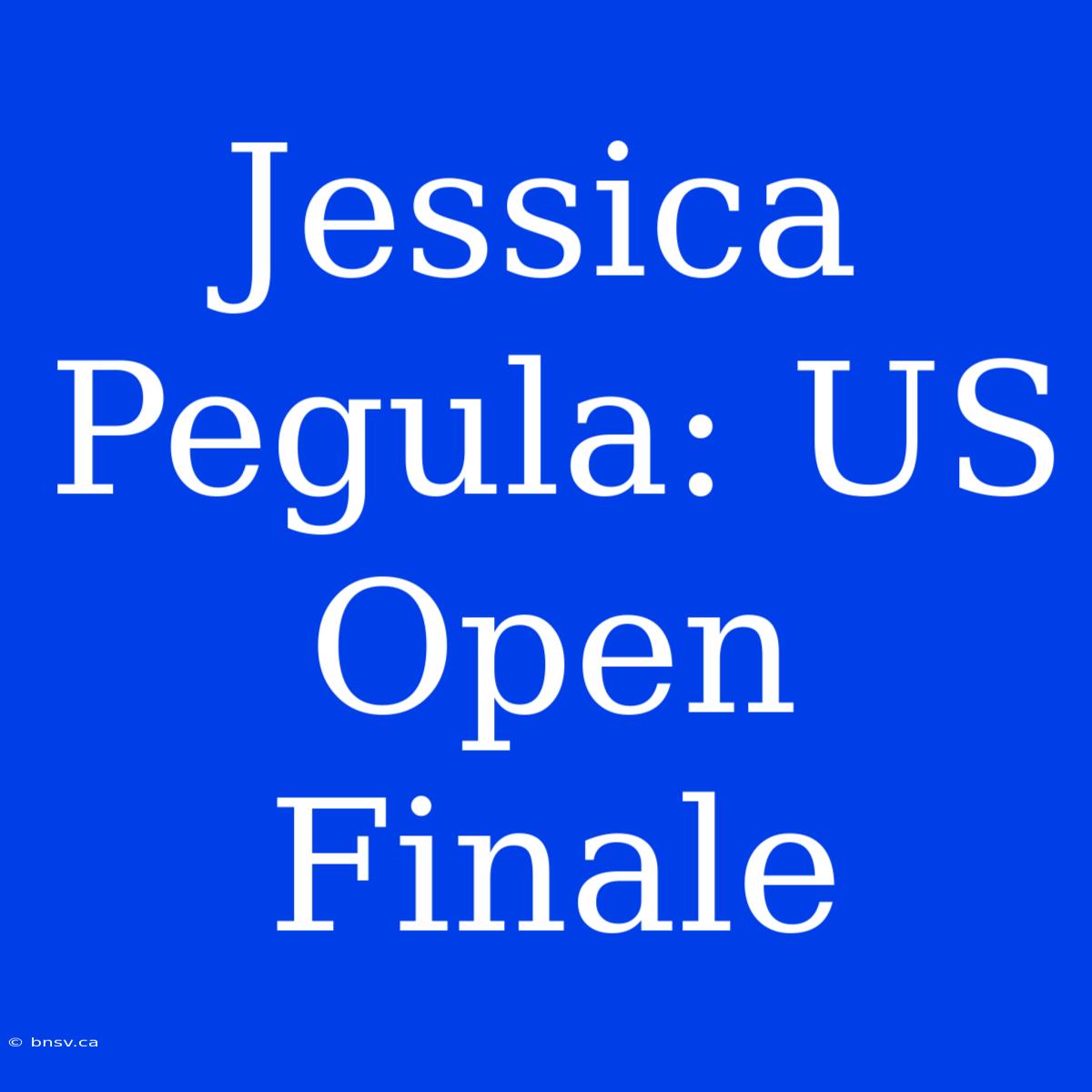 Jessica Pegula: US Open Finale