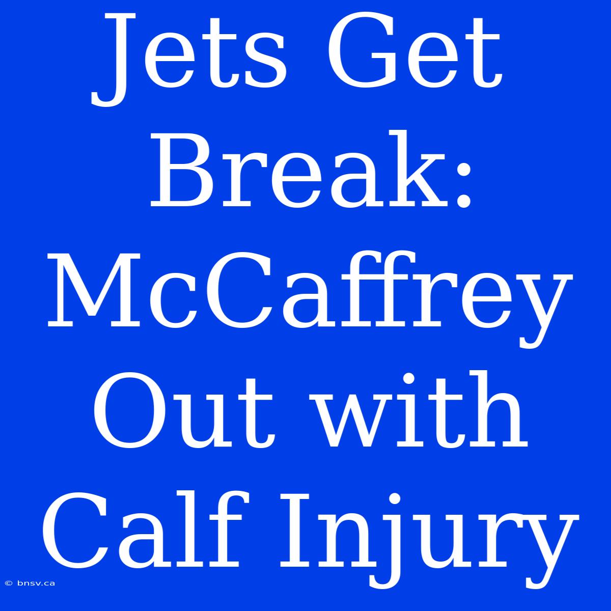 Jets Get Break: McCaffrey Out With Calf Injury