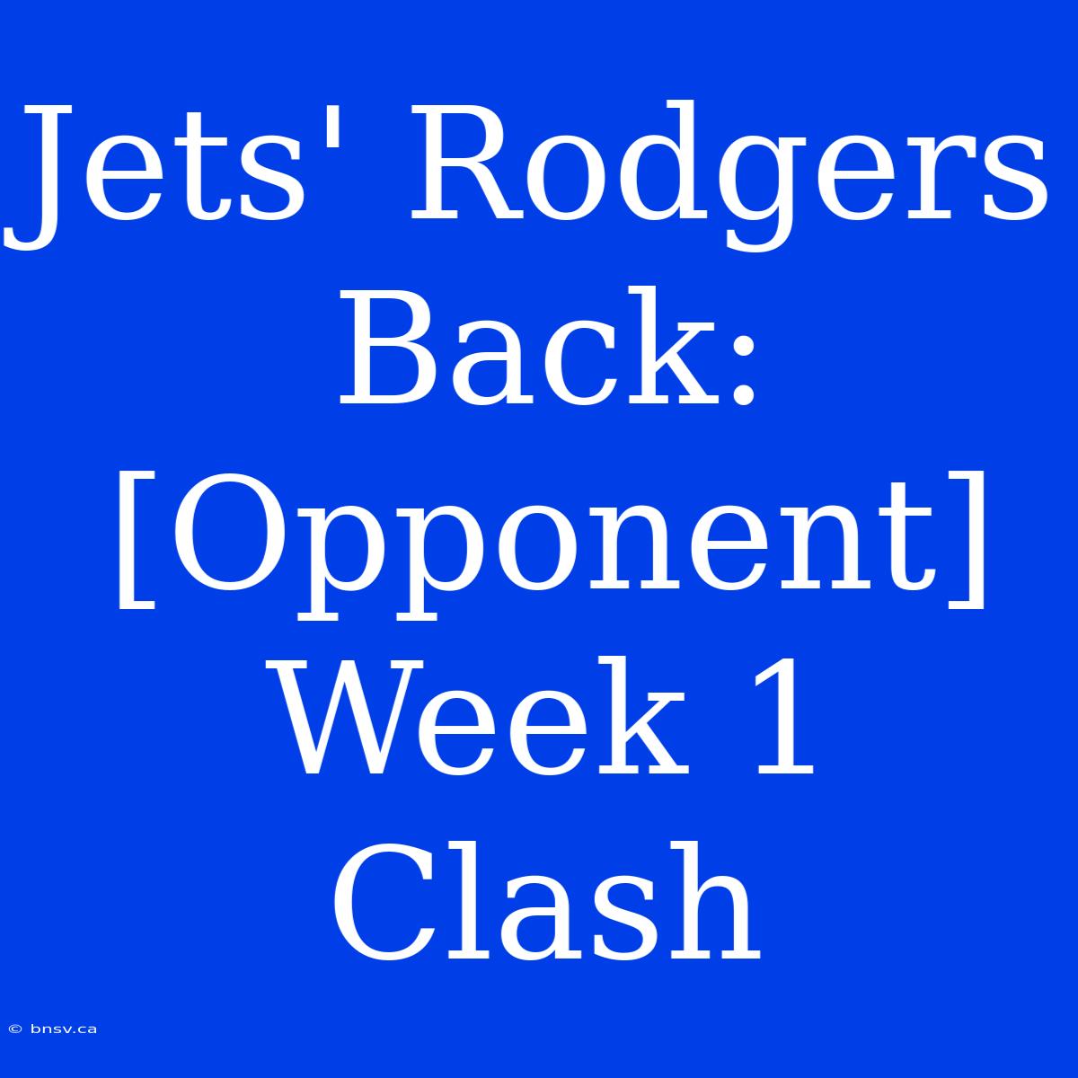 Jets' Rodgers Back: [Opponent] Week 1 Clash