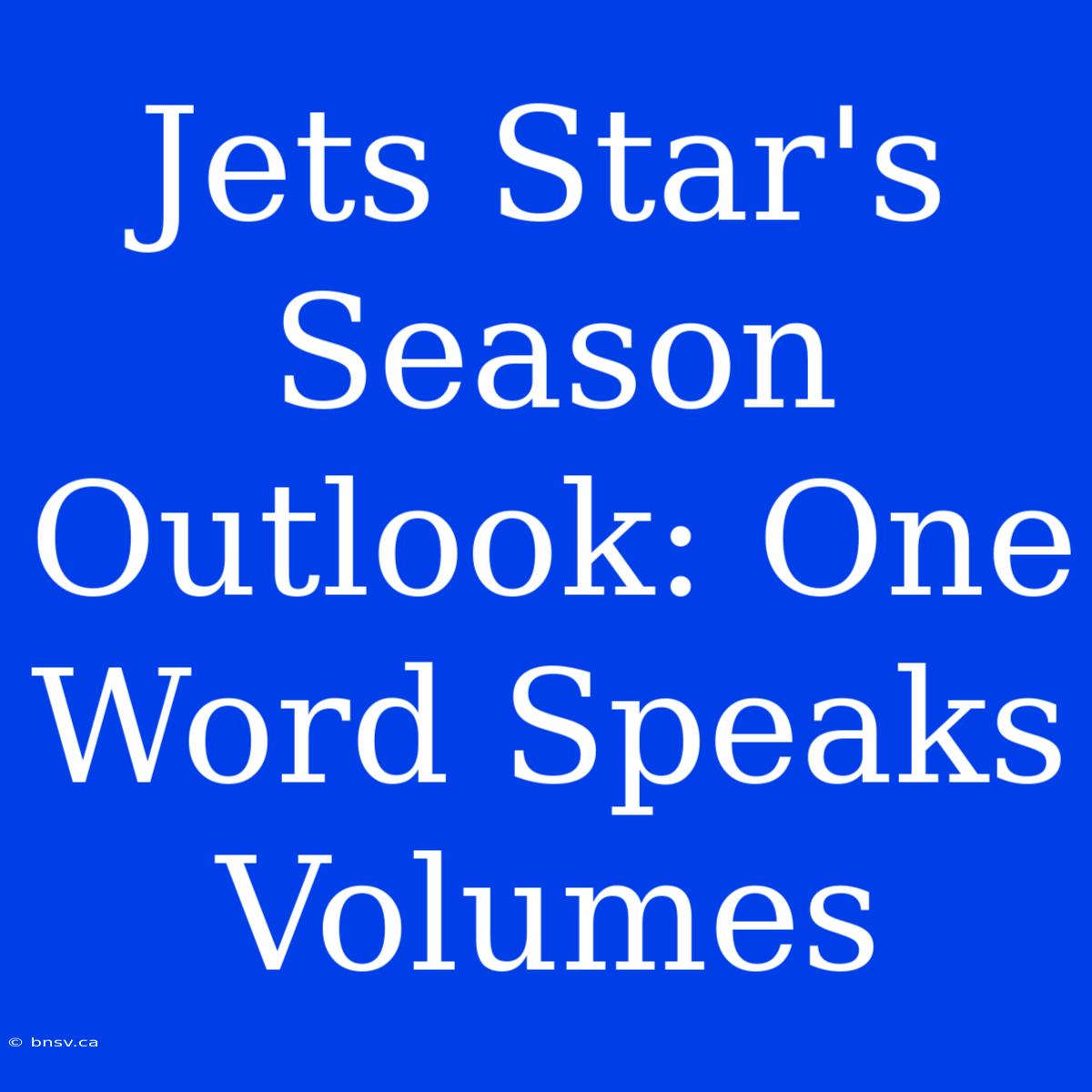 Jets Star's Season Outlook: One Word Speaks Volumes