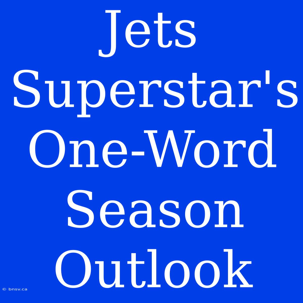 Jets Superstar's One-Word Season Outlook