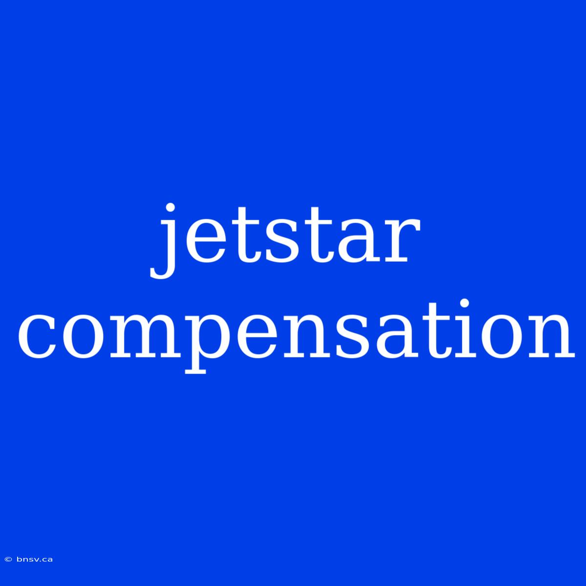 Jetstar Compensation