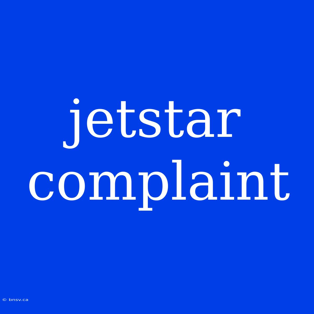 Jetstar Complaint