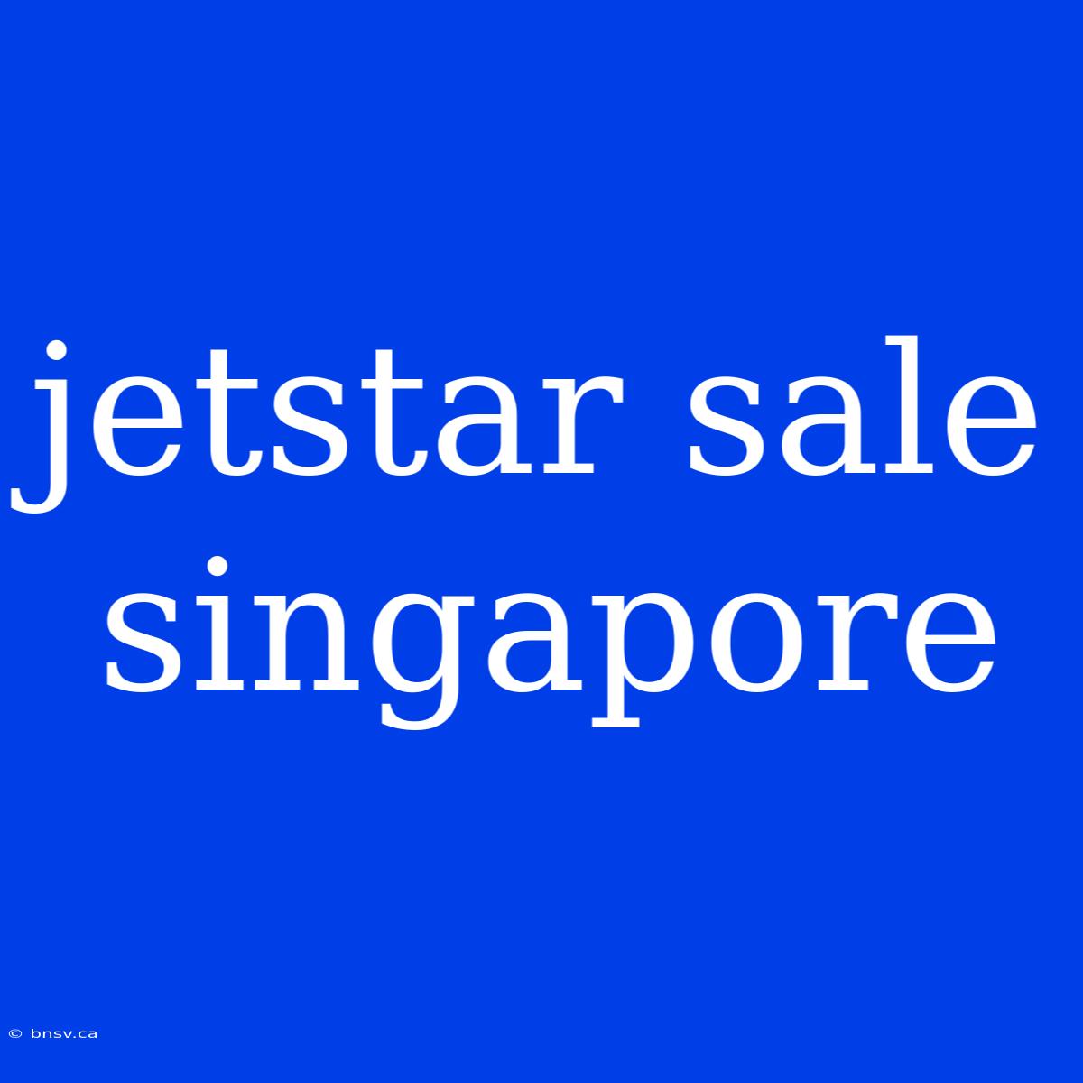 Jetstar Sale Singapore