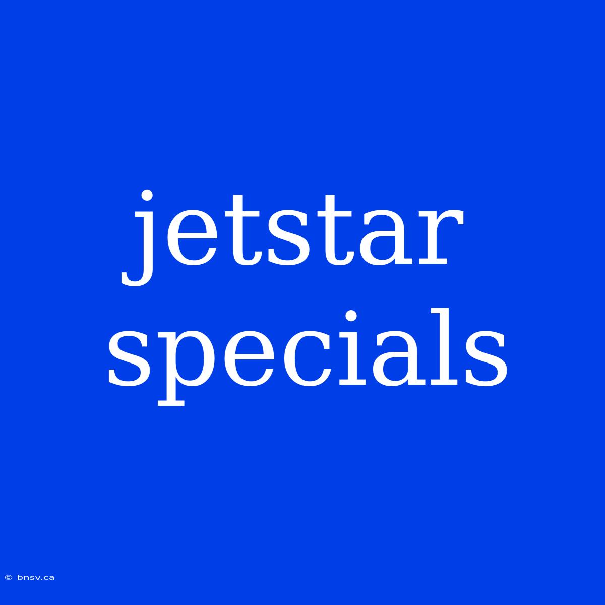 Jetstar Specials